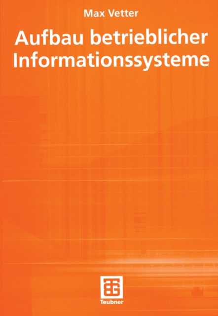 Aufbau betrieblicher Informationssysteme : mittels pseudo-objektorientierter, konzeptioneller Datenmodellierung, PDF eBook