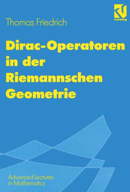 Dirac-Operatoren in der Riemannschen Geometrie : Mit einem Ausblick auf die Seiberg-Witten-Theorie, PDF eBook