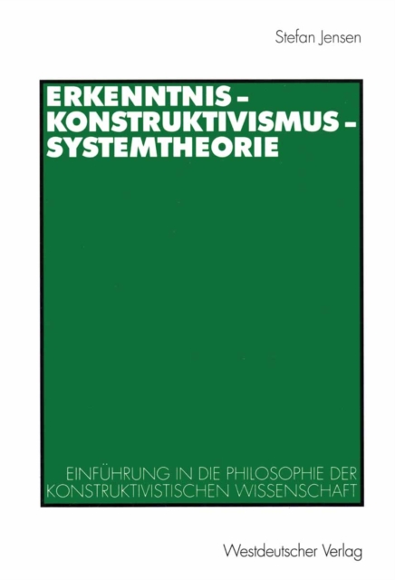 Erkenntnis - Konstruktivismus - Systemtheorie : Einfuhrung in die Philosophie der konstruktivistischen Wissenschaft, PDF eBook