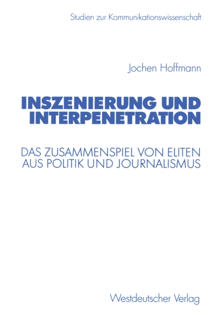 Inszenierung und Interpenetration : Das Zusammenspiel von Eliten aus Politik und Journalismus, PDF eBook