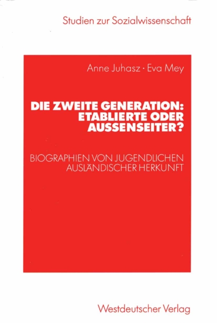 Die zweite Generation: Etablierte oder Auenseiter? : Biographien von Jugendlichen auslandischer Herkunft, PDF eBook