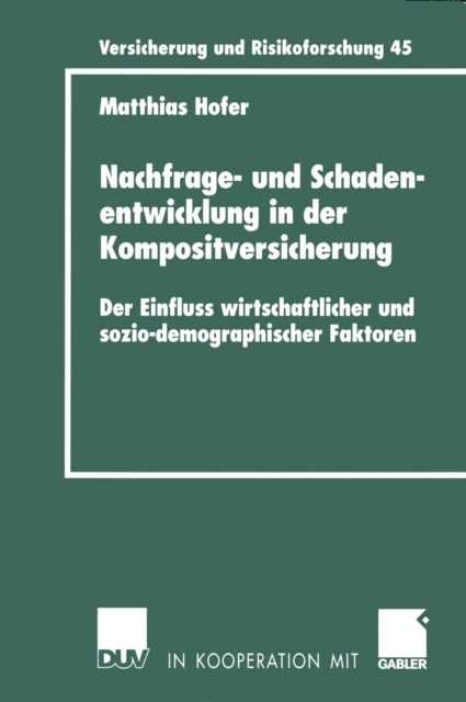 Nachfrage- und Schadenentwicklung in der Kompositversicherung : Der Einfluss wirtschaftlicher und sozio-demographischer Faktoren, PDF eBook