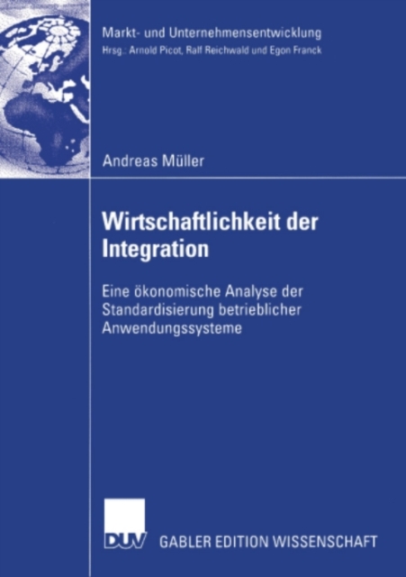 Wirtschaftlichkeit der Integration : Eine okonomische Analyse der Standardisierung betrieblicher Anwendungssysteme, PDF eBook