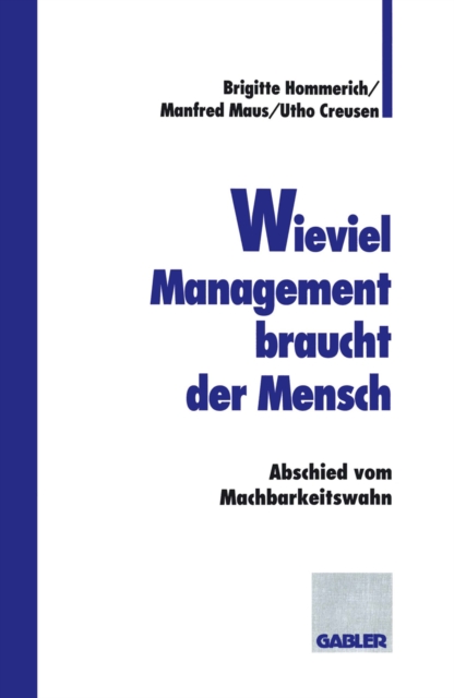 Wieviel Management braucht der Mensch : Abschied vom Machbarkeitswahn, PDF eBook