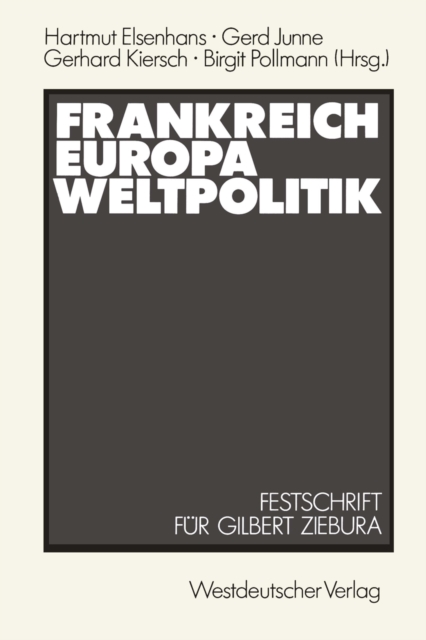 Frankreich - Europa - Weltpolitik : Festschrift fur Gilbert Ziebura zum 65. Geburtstag, PDF eBook