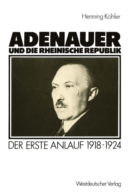 Adenauer und die rheinische Republik : Der erste Anlauf 1918-1924, PDF eBook