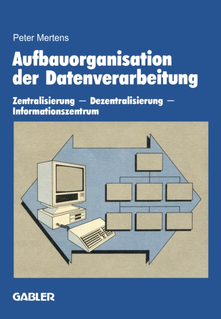 Aufbauorganisation der Datenverarbeitung : Zentralisierung - Dezentralisierung - Informationszentrum, PDF eBook