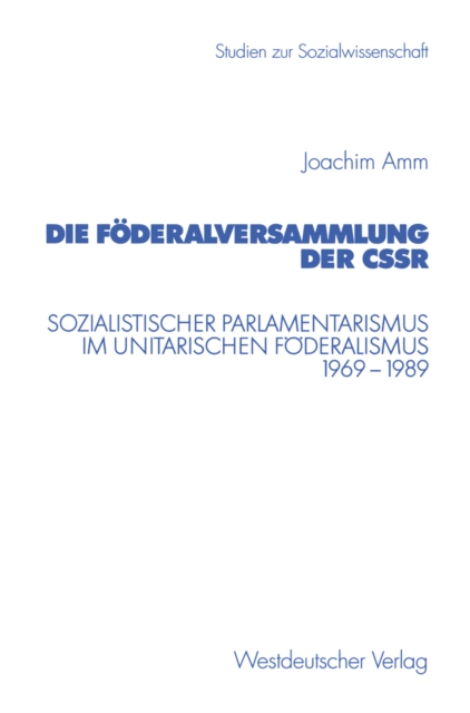 Die Foderalversammlung der CSSR : Sozialistischer Parlamentarismus im unitarischen Foderalismus 1969-1989, PDF eBook
