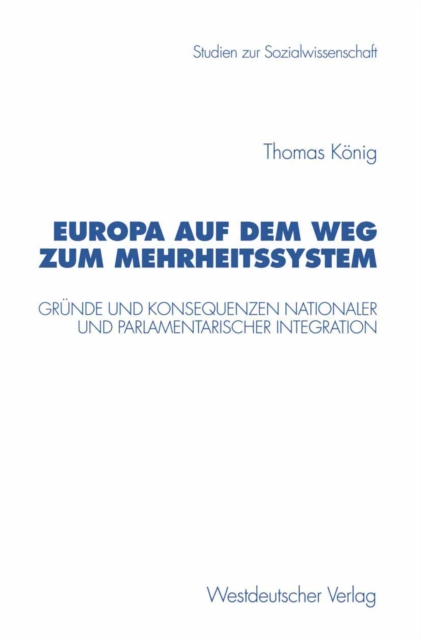 Europa auf dem Weg zum Mehrheitssystem : Grunde und Konsequenzen nationaler und parlamentarischer Integration, PDF eBook