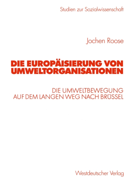 Die Europaisierung von Umweltorganisationen : Die Umweltbewegung auf dem langen Weg nach Brussel, PDF eBook