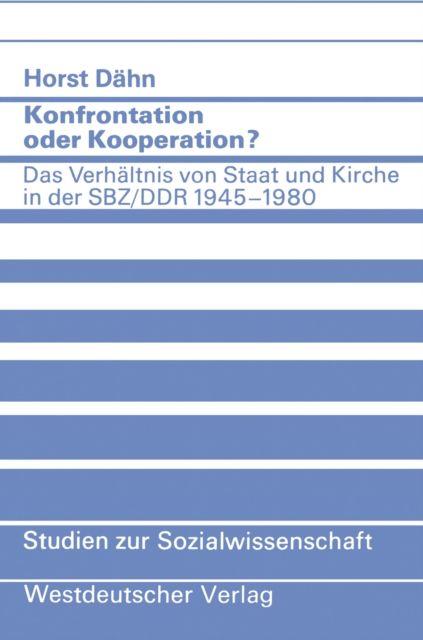 Konfrontation oder Kooperation? : Das Verhaltnis von Staat und Kirche in der SBZ/DDR 1945-1980, PDF eBook