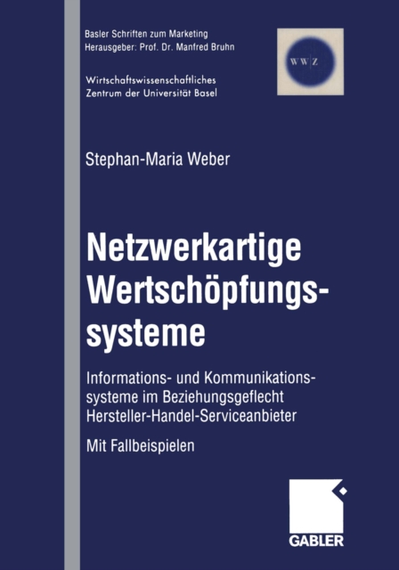 Netzwerkartige Wertschopfungssysteme : Informations- und Kommunikationssysteme im Beziehungsgeflecht Hersteller-Handel-Serviceanbieter, PDF eBook