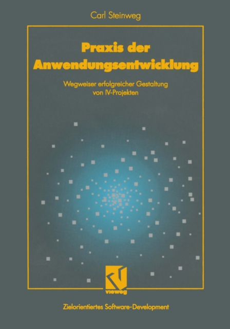 Praxis der Anwendungsentwicklung : Wegweiser erfolgreicher Gestaltung von IV-Projekten, PDF eBook