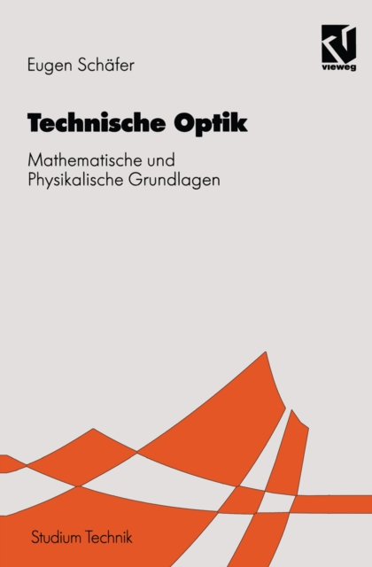 Technischen Optik : Mathematische und Physikalische Grundlagen, PDF eBook