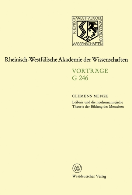 Leibniz und die neuhumanistische Theorie der Bildung des Menschen : 247. Sitzung am 19. Marz 1980 in Dusseldorf, PDF eBook