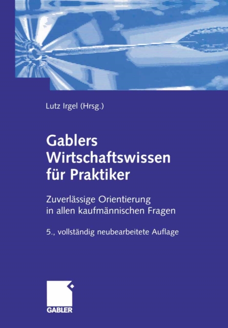 Gablers Wirtschaftswissen fur Praktiker : Zuverlassige Orientierung in allen kaufmannischen Fragen, PDF eBook