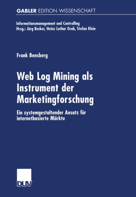 Web Log Mining als Instrument der Marketingforschung : Ein systemgestaltender Ansatz fur internetbasierte Markte, PDF eBook