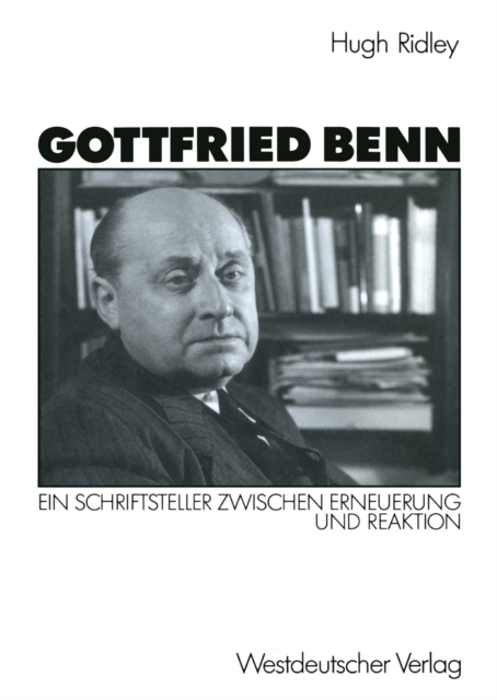 Gottfried Benn : Ein Schriftsteller zwischen Erneuerung und Reaktion, PDF eBook