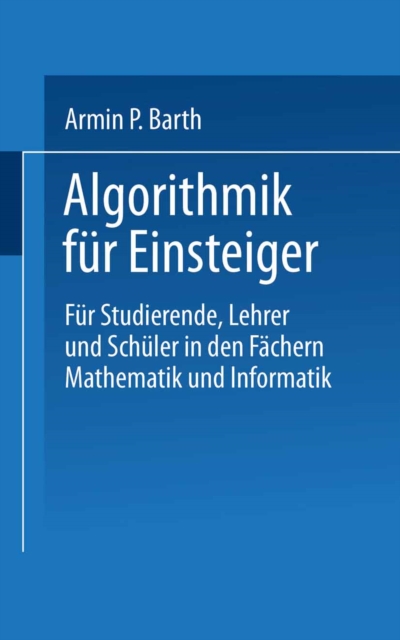 Algorithmik fur Einsteiger : Fur Studierende, Lehrer und Schuler in den Fachern Mathematik und Informatik, PDF eBook