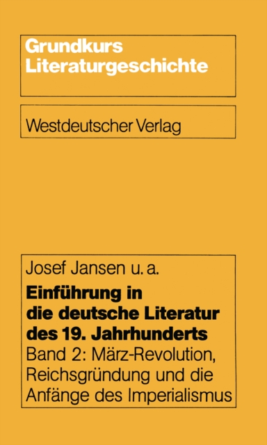 Einfuhrung in die deutsche Literatur des 19. Jahrhunderts : Band 2: Marz-Revolution, Reichsgrundung und die Anfange des Imperialismus, PDF eBook