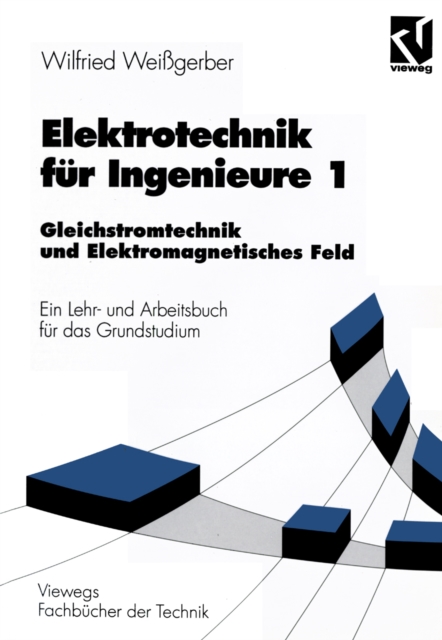 Elektrotechnik fur Ingenieure 1 : Gleichstromtechnik und Elektromagnetisches Feld. Ein Lehr- und Arbeitsbuch fur das Grundstudium, PDF eBook