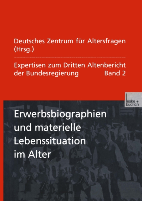 Erwerbsbiographien und materielle Lebenssituation im Alter : Expertisen zum Dritten Altenbericht der Bundesregierung - Band II, PDF eBook