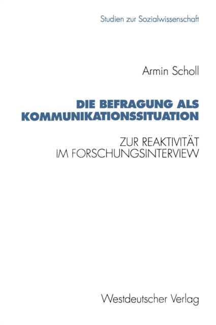 Die Befragung als Kommunikationssituation : Zur Reaktivitat im Forschungsinterview, PDF eBook