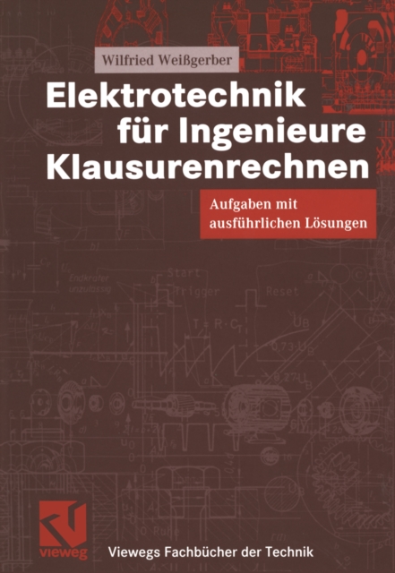 Elektrotechnik fur Ingenieure - Klausurenrechnen : Aufgaben mit ausfuhrlichen Losungen, PDF eBook