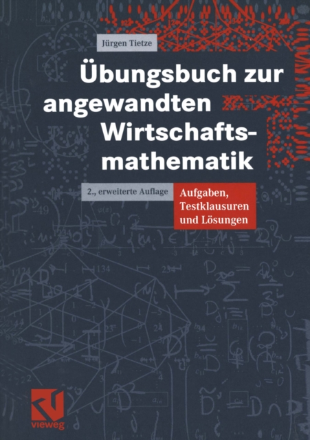 Ubungsbuch zur angewandten Wirtschaftsmathematik : Aufgaben, Testklausuren und Losungen, PDF eBook