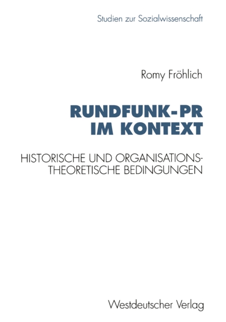 Rundfunk-PR im Kontext : Historische und organisationstheoretische Bedingungen am Beispiel ARD, PDF eBook