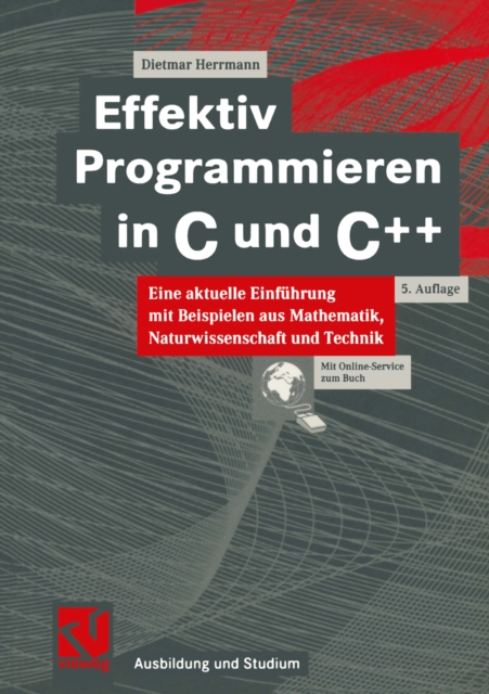 Effektiv Programmieren in C und C++ : Eine aktuelle Einfuhrung mit Beispielen aus Mathematik, Naturwissenschaft und Technik, PDF eBook
