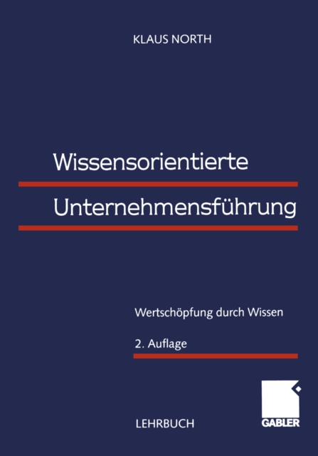 Wissensorientierte Unternehmensfuhrung : Wertschopfung durch Wissen, PDF eBook