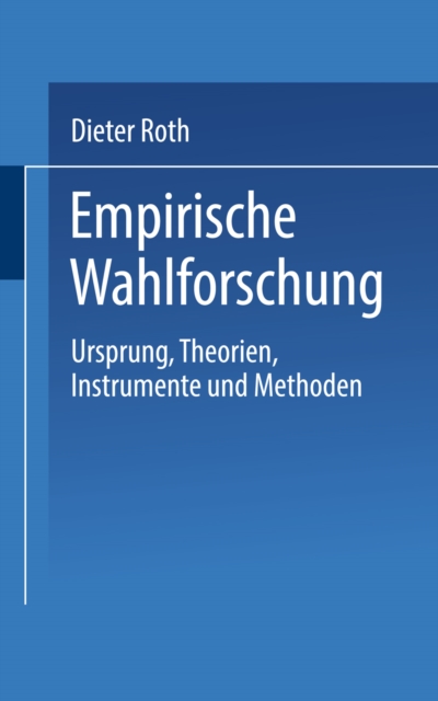 Empirische Wahlforschung : Ursprung, Theorien, Instrumente und Methoden, PDF eBook