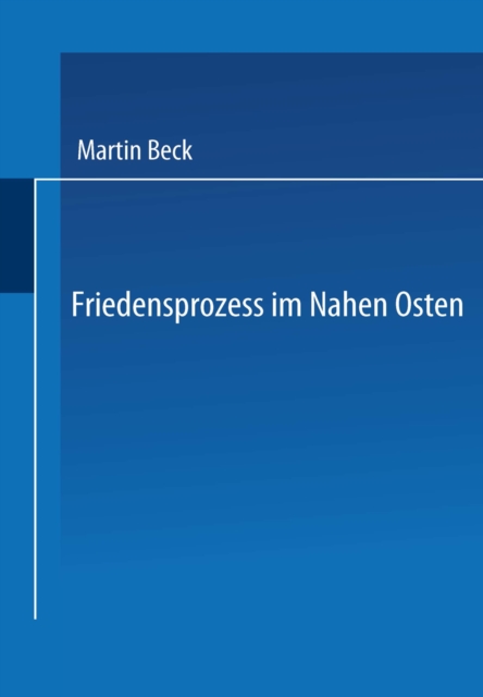 Friedensprozess im Nahen Osten : Rationalitat, Kooperation und politische Rente im Vorderen Orient, PDF eBook