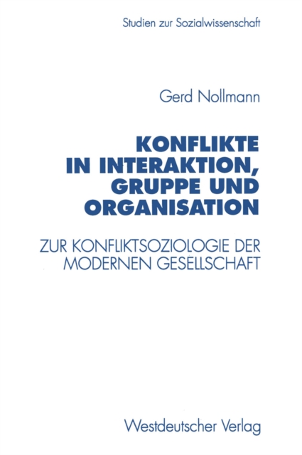 Konflikte in Interaktion, Gruppe und Organisation : Zur Konfliktsoziologie der modernen Gesellschaft, PDF eBook