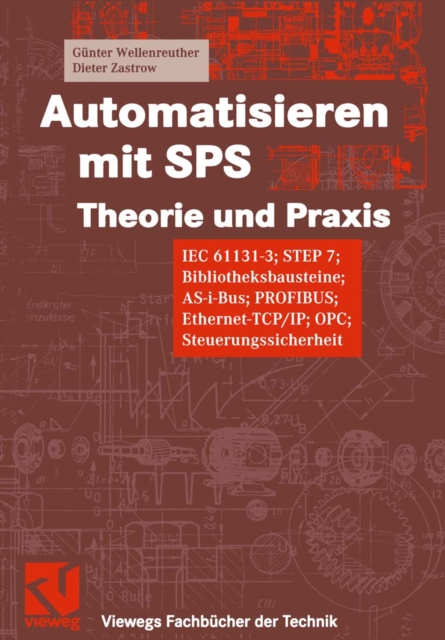 Automatisieren mit SPS Theorie und Praxis : IEC 61131-3; STEP 7; Bibliotheksprogramme, AS-i-Bus, PROFIBUS, Ethernet-TCP/IP; OPC; Steuerungssicherheit, PDF eBook