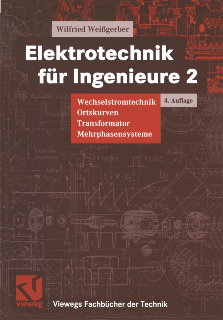Elektrotechnik fur Ingenieure 2 : Wechselstromtechnik Ortskurven Transformator Mehrphasensysteme. Ein Lehr- und Arbeitsbuch fur das Grundstudium, PDF eBook
