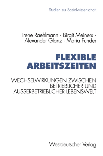 Flexible Arbeitszeiten : Wechselwirkungen zwischen betrieblicher und auerbetrieblicher Lebenswelt, PDF eBook