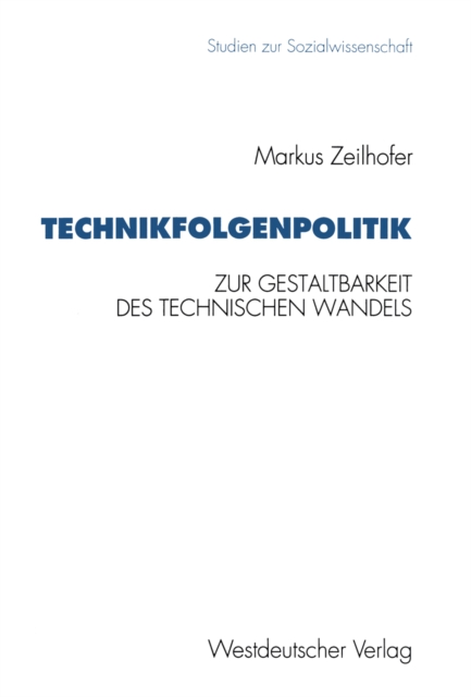 Technikfolgenpolitik : Zur Gestaltungsbedurftigkeit und zur politischen Gestaltbarkeit des technischen Wandels und seiner Folgen, PDF eBook