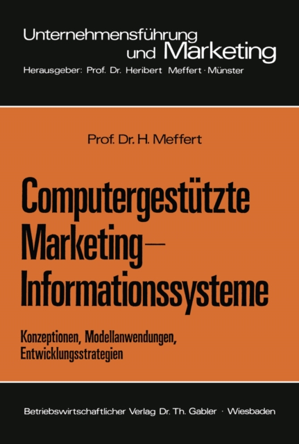 Computergestutzte Marketing-Informationssysteme : Konzeptionen, Modellanwendungen, Entwicklungsstrategien, PDF eBook