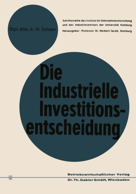Die industrielle Investitionsentscheidung : Eine theoretische und empirische Untersuchung zum Investitionsverhalten in Industrieunternehmungen, PDF eBook