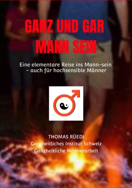 GANZ UND GAR MANN SEIN : Eine elementare Reise in die E-Mann-zipation - auch fur hochsensible Manner, EPUB eBook