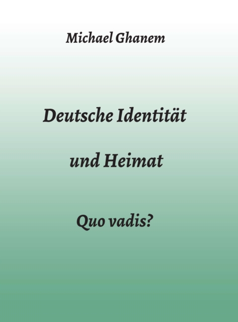 Deutsche Identitat und Heimat : Quo vadis?, EPUB eBook