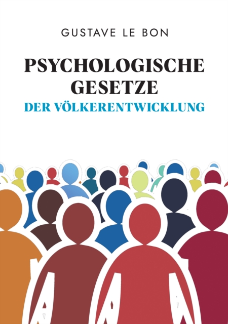 Psychologische Gesetze der Volkerentwicklung : Gesellschaftliche Entwicklungen und Zustande unabhangig analysiert, EPUB eBook