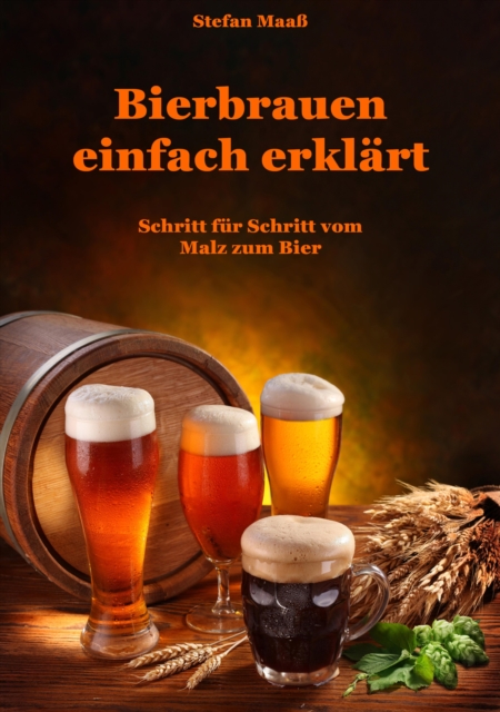 Bierbrauen einfach erklart : Schritt fur Schritt vom Malz zum Bier, EPUB eBook