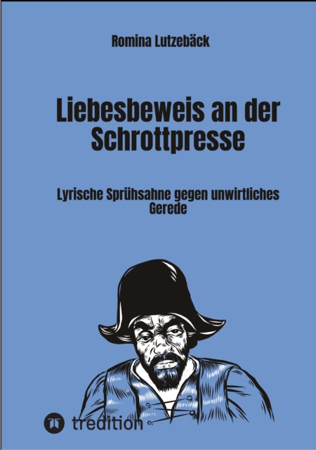 Liebesbeweis an der Schrottpresse : Lyrische Spruhsahne gegen unwirtliches Gerede, EPUB eBook