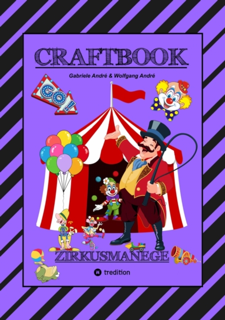 CRAFTBOOK - 100 SEITEN - MALEN - RATSEL - LUSTIGES ZIRKUSSPIEL - MANEGE FREI - TOLLE ARTISTEN - TIERE - ATTRAKTIONEN : ZIRKUSMANEGE, EPUB eBook