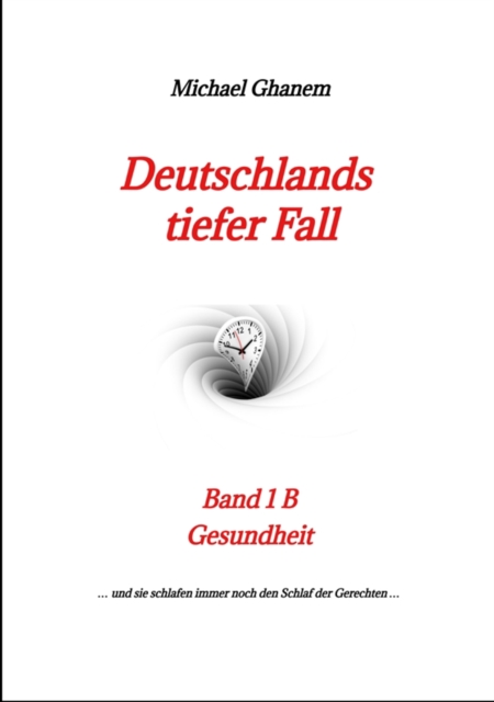 Deutschlands tiefer Fall : Band 1B Gesundheit : Das Gesundheitssystem / Covid 19, EPUB eBook