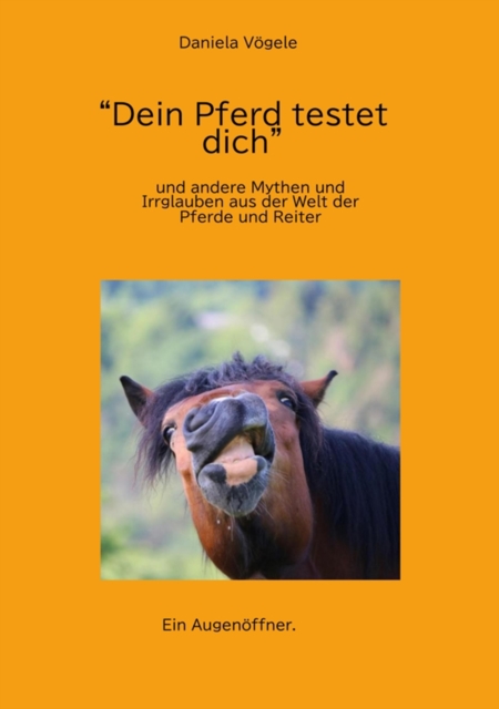 "Dein Pferd testet dich" : und andere Mythen und Irrglauben aus der Welt der Pferde und Reiter, EPUB eBook