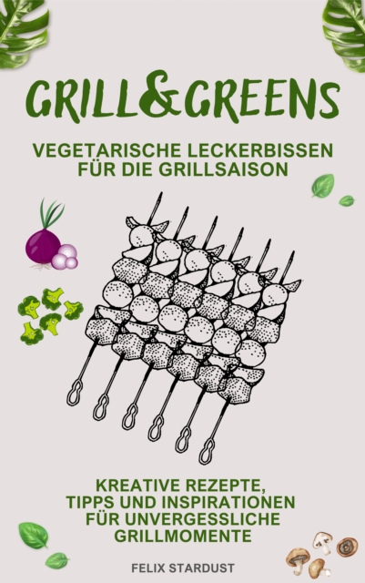 Grill&Greens : Vegetarische Leckerbissen fur die Grillsaison, EPUB eBook